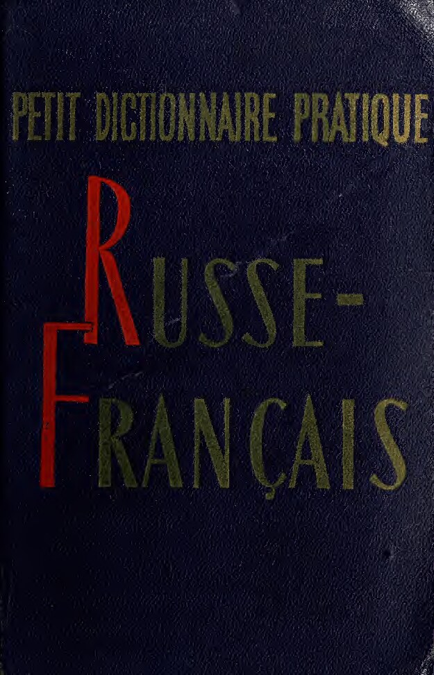 Petit dictionnaire pratique russe-franc?ais : suivi d'un Pre?cis de de?clinaison et de conjugaison russes, et d'E?le?ments de phone?tique russe.