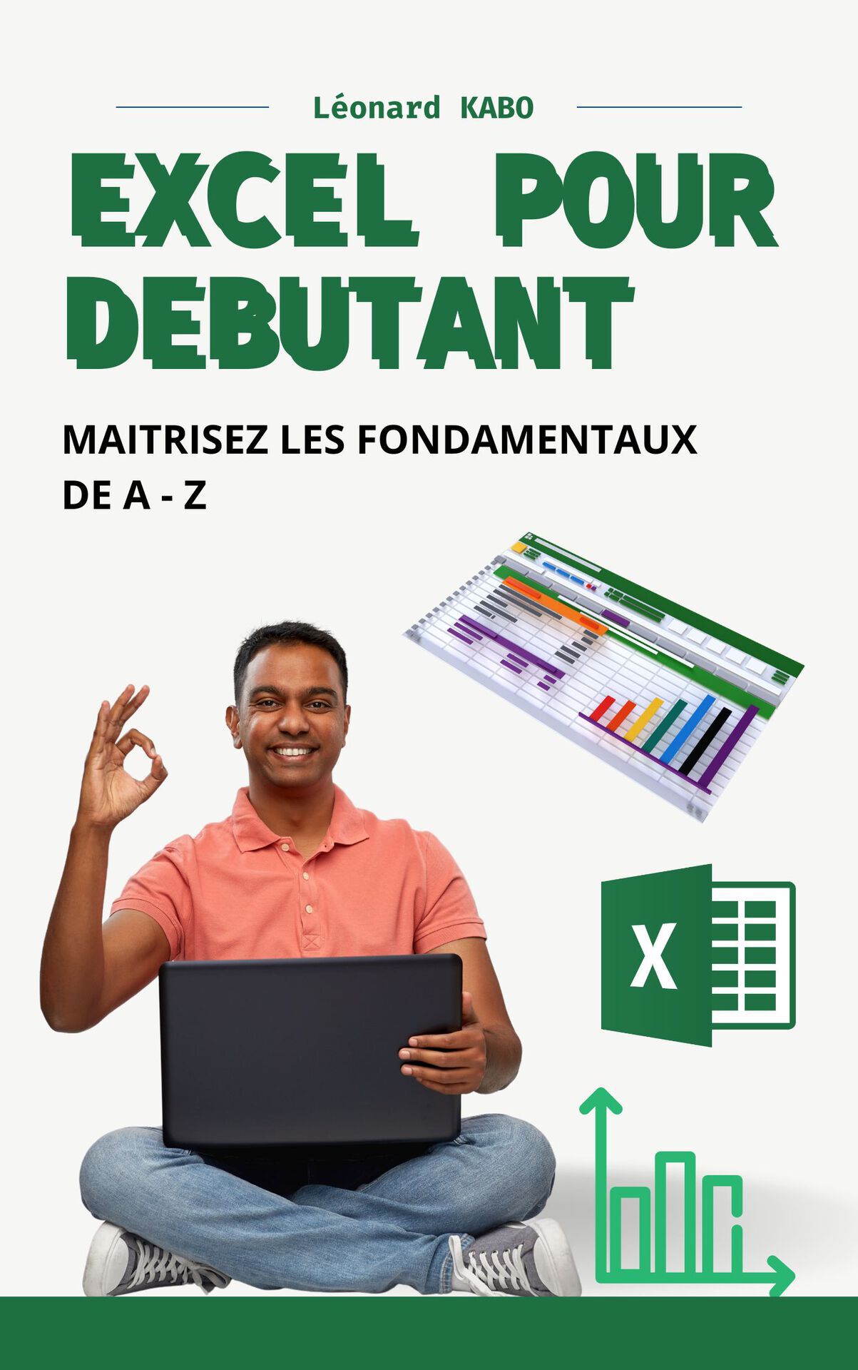 EXCEL POUR DEBUTANT : MAITRISEZ LES FONDAMENTAUX DE A – Z (French Edition)