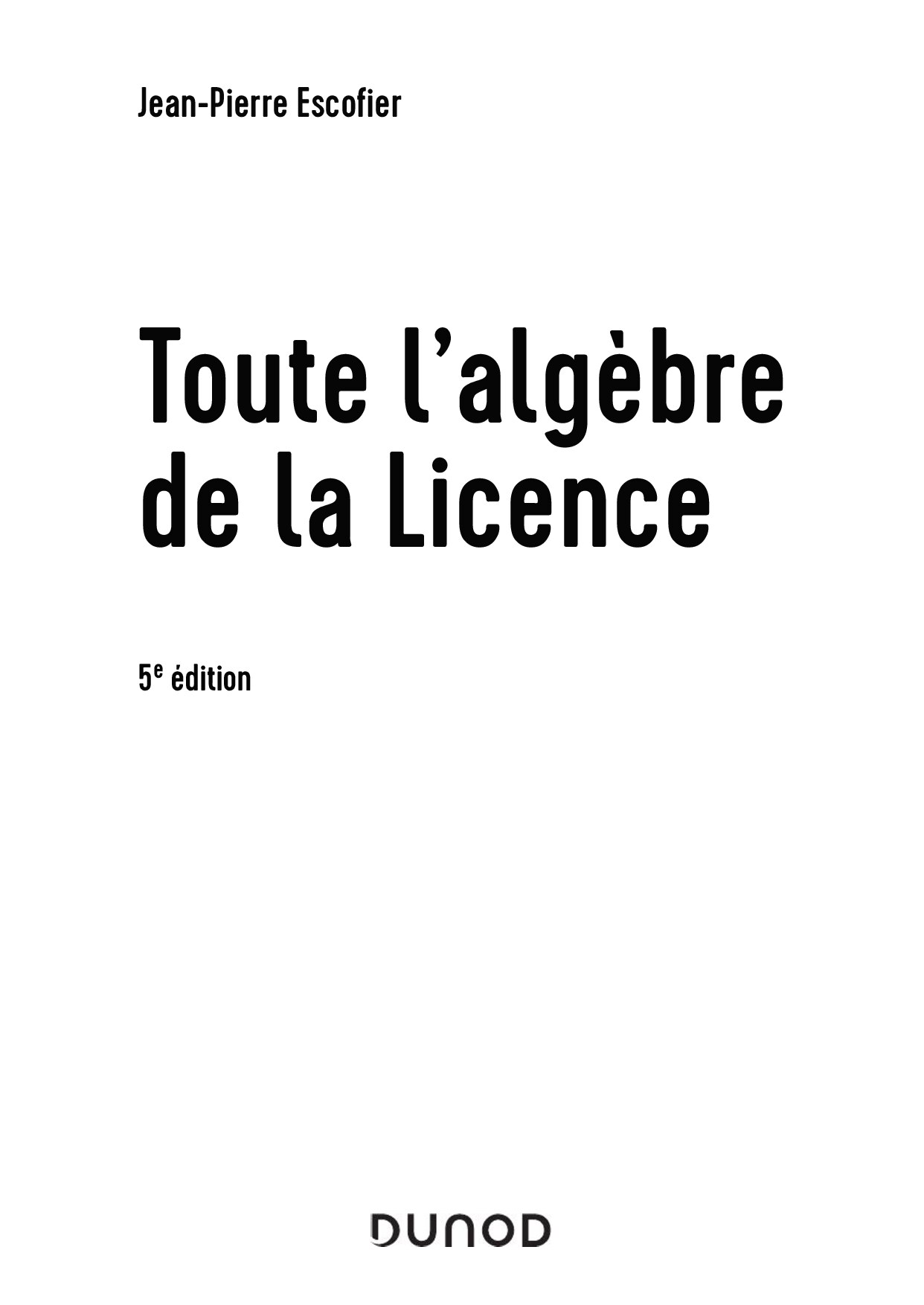 Toute lalgèbre de la licence (Jean-Pierre Escofier) (z-library.sk, 1lib.sk, z-lib.sk)