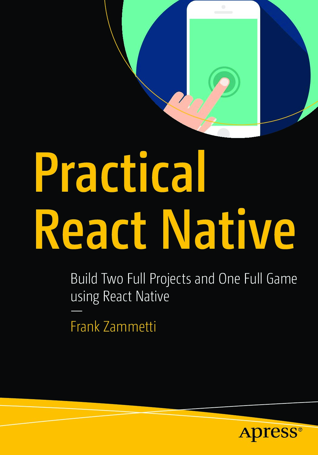 Practical React Native Build Two Full Projects and One Full Game using React Native Frank Zammetti Z-Library