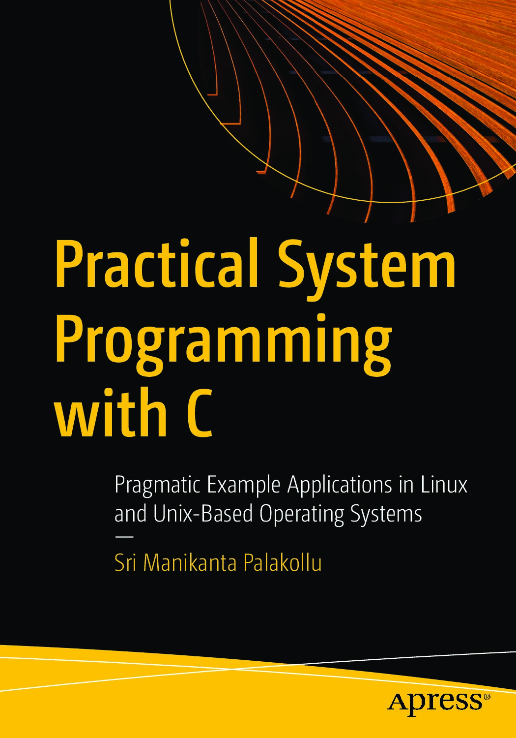 Practical System Programming with C - Pragmatic Example Applications in Linux and Unix-Based Operating Systems Sri Manikanta Palakollu Z-Library