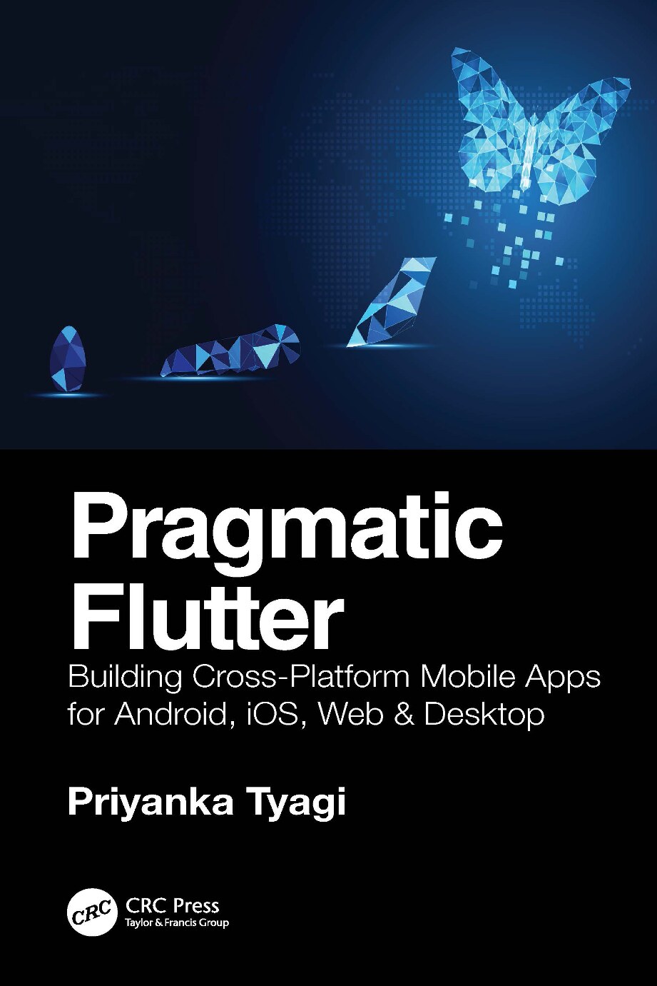 Pragmatic Flutter; Building Cross-Platform Mobile Apps for Android, iOS, Web, & Desktop