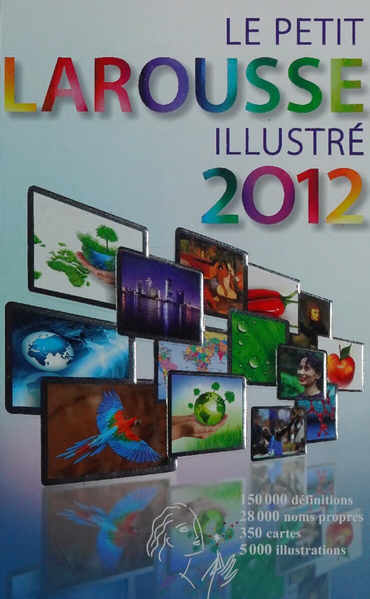 Le petit Larousse illustré [2012] en couleurs : 90 000 articles, 5 000 illustrations, 354 cartes, chronologie universelle 