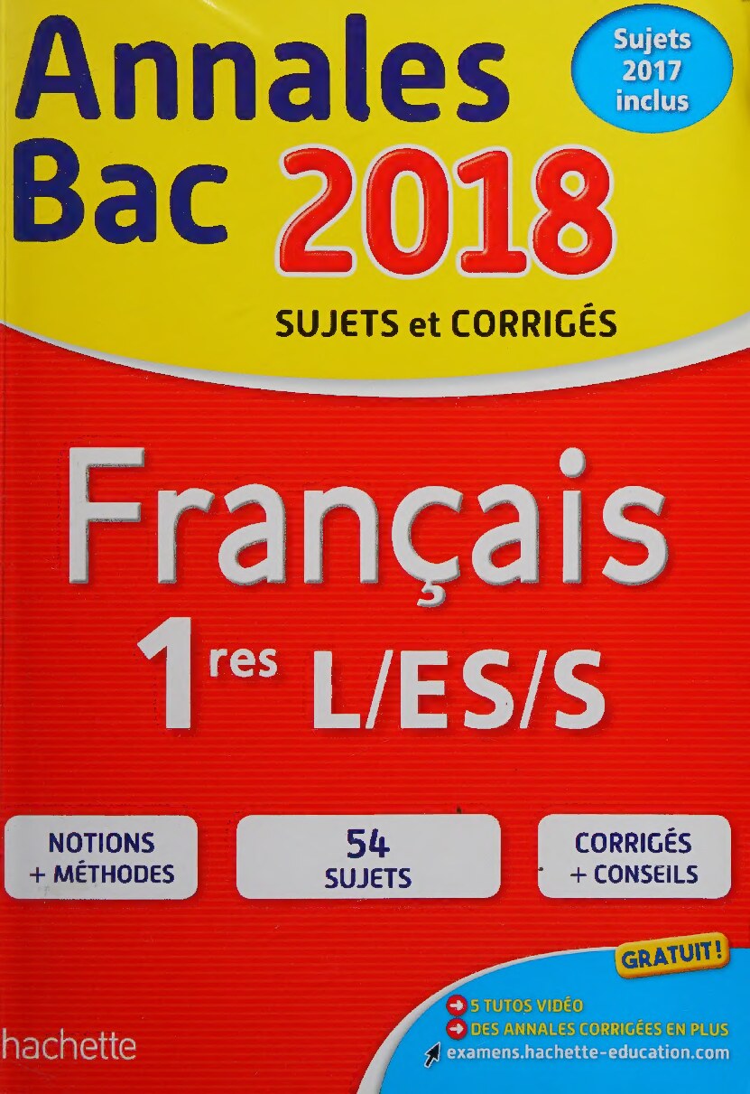 Français 1res L, ES, S : annales bac 2018 : sujets et corrigés, sujets 2017 inclus