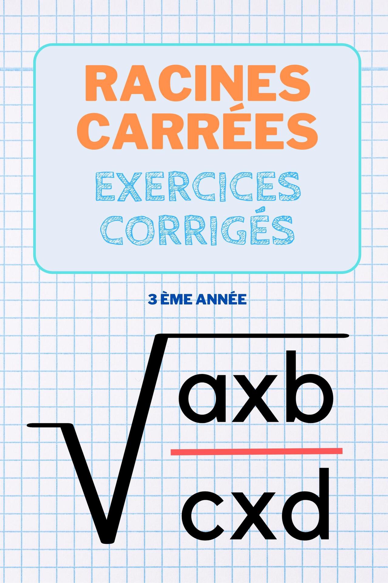 Racines carrées exercices corrigés pour les élèves de la 3ème: Fiches de révision Brevet Maths sur les racines carrées ( 30 problèmes avec solutions) (French Edition)