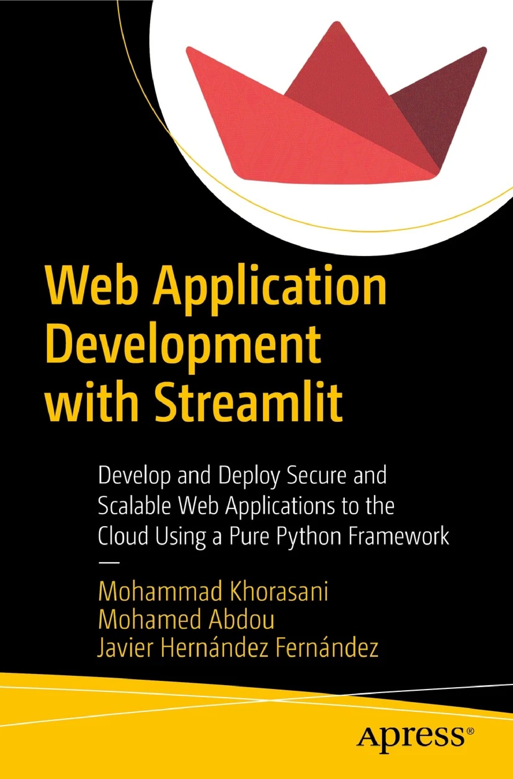 Mohammad Khorasani Mohamed Abdou Javier Hernández Fernández - Web Application Development with Streamlit_ Develop and Deploy Secure and Scalable Web Applications to the Cloud Using a Pure Python 
