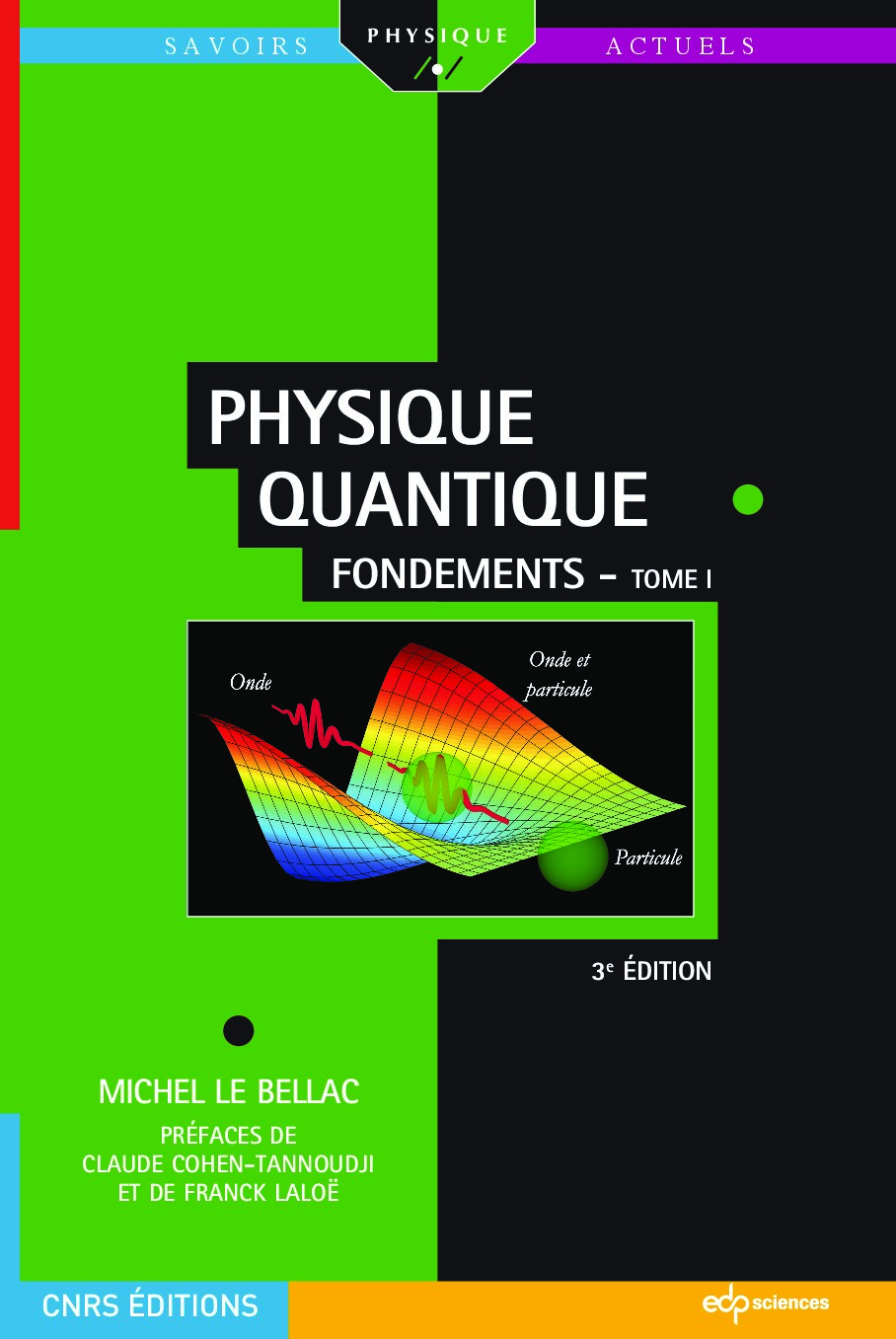 Fondements (Physique quantique 1) Troisième édition -- Michel Le Bellac, Claude Cohen-Tannoudji, Franck Laloë -- Physique quantique, 1, 3, 2013 -- EDP -- isbn13 9782271076045 -- b72c27c821ec65c1006ac97dbadeab93 -- Anna’s Archive