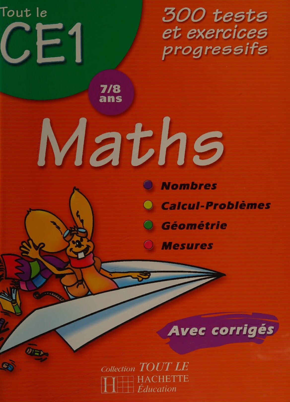Maths CE1 7/8 ans - Nombres, Calcul-Problèmes, Géométrie, Mesures: 300 tests et exercices progressifs, Avec corrigés