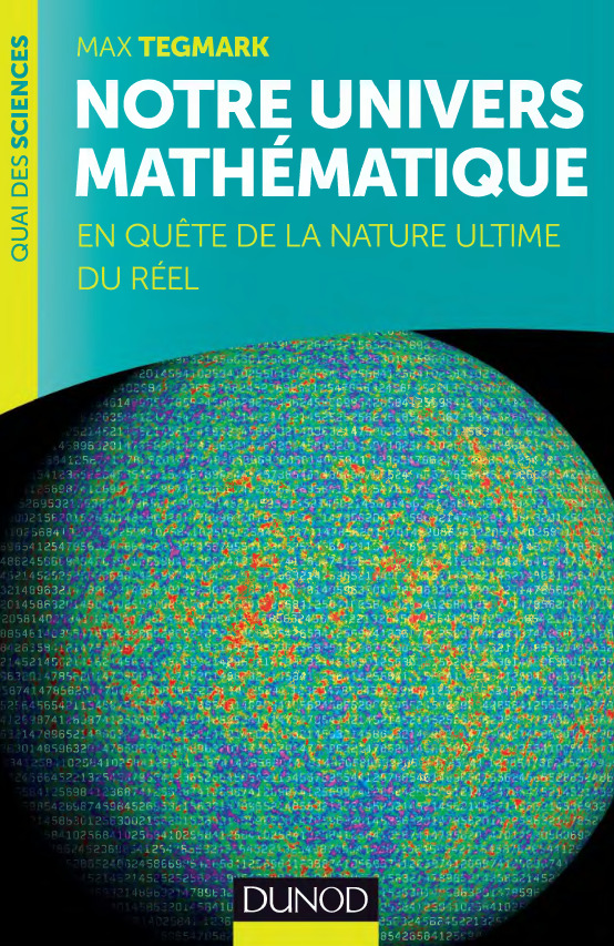 Notre univers mathématique, en quête de la nature ultime du -- Max Tegmark -- Paris, 2014 -- Dunod -- isbn13 9782100711932 -- 3440b7ba6aaafd8bf6f0472638eaf4be -- Anna’s Archive