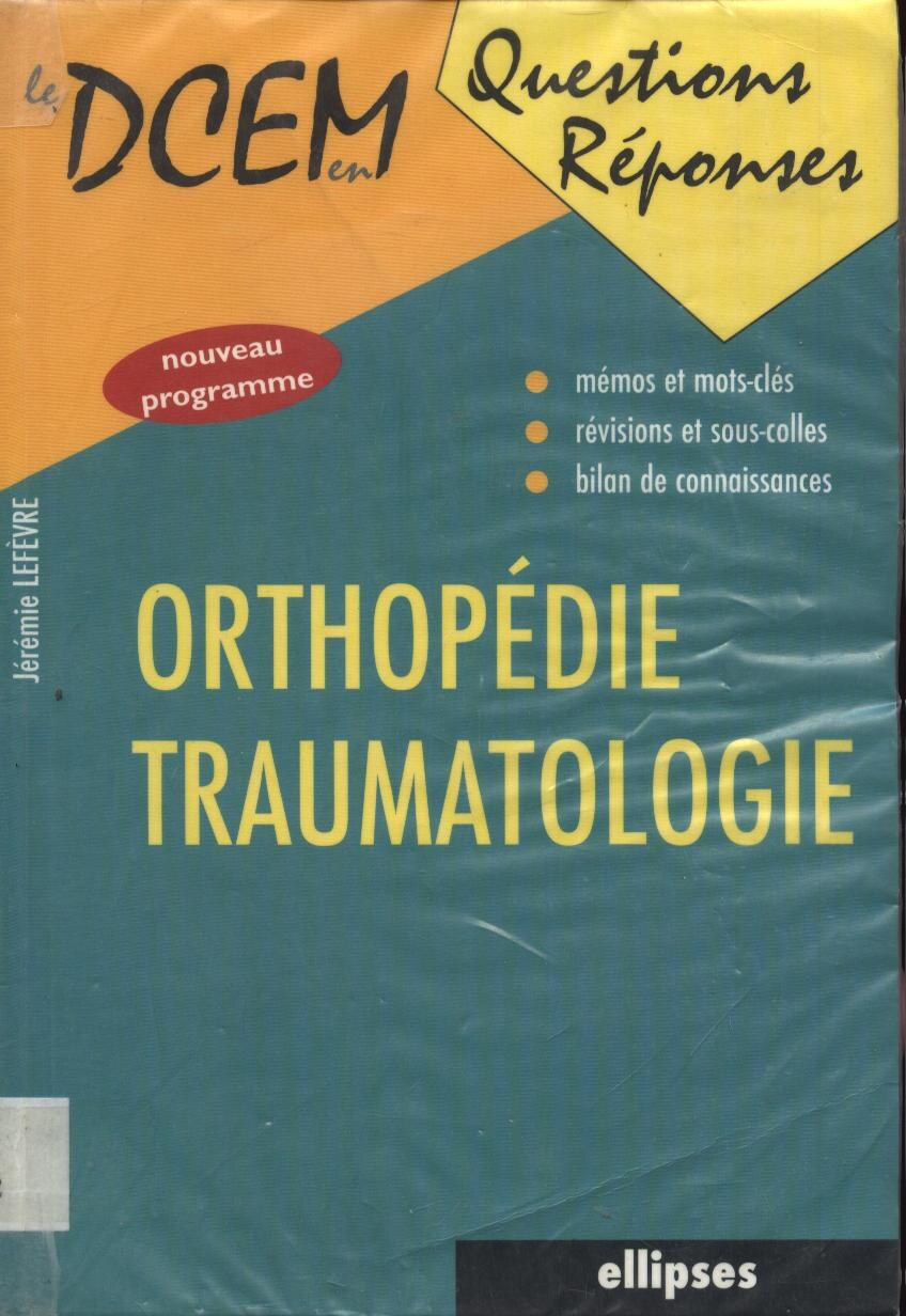 Orthopédie - Traumatologie (DCEM EN QUESTIONS REPONSES) -- Lefèvre, Jérémie -- DCEM EN QUESTIONS REPONSES, ELLIPSES MARKETING, 2003 -- isbn13 9782729813611 -- 2455a3993226104216a1a14b8e364cca -- Anna’s Archive