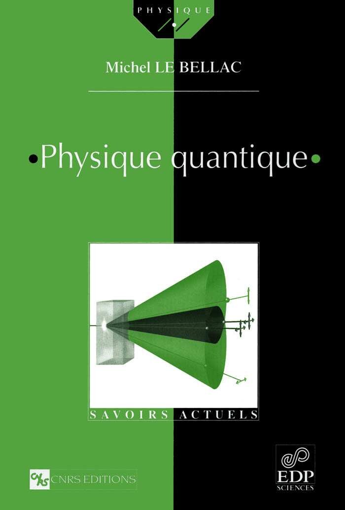 Physique quantique -- Michel Le Bellac -- Savoirs actuels_ Physique, Savoirs actuels, Les Ulis, Paris, -- EDP Sciences ; CNRS Editions -- isbn13 9781417561421 -- 5d6d203a0f86858ec372a0aa412d2cfb -- Anna’s Archive