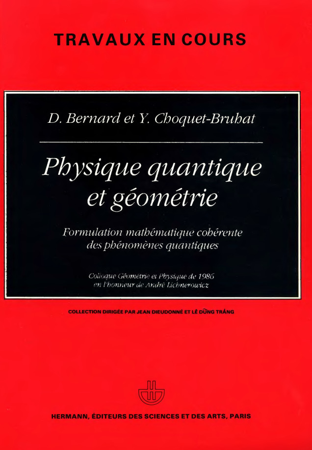 Physique quantique et géométrie _ formulation -- Bernard D_, Choquet-Bruhat Y (ed_) -- Travaux en cours (Paris, France) -- 32, Paris, France, 1988 -- isbn13 9782705660871 -- a0e9b38dd922be8ee4b3fbf63a5e7322 -- Anna’s Archive