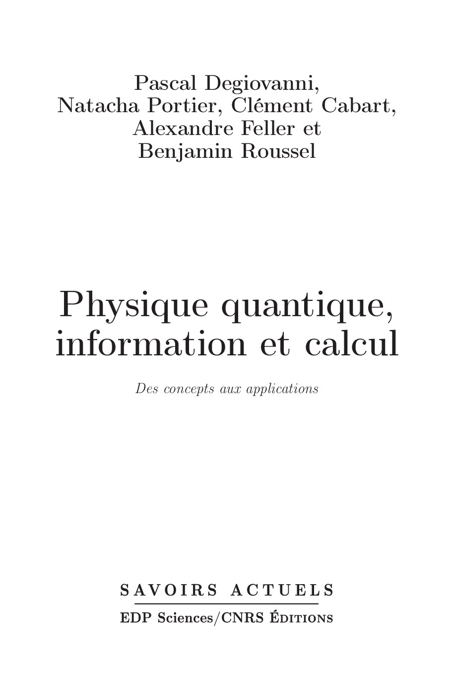 Physique quantique, information et calcul _ Des concepts aux -- Pascal Degiovanni; Natacha Portier; Clément Cabart; -- Savoirs actuels, 2020 -- EDP -- isbn13 9782759819102 -- ab3bdfe6eb8f56a77cf073dd0678e20f -- Anna’s Archive