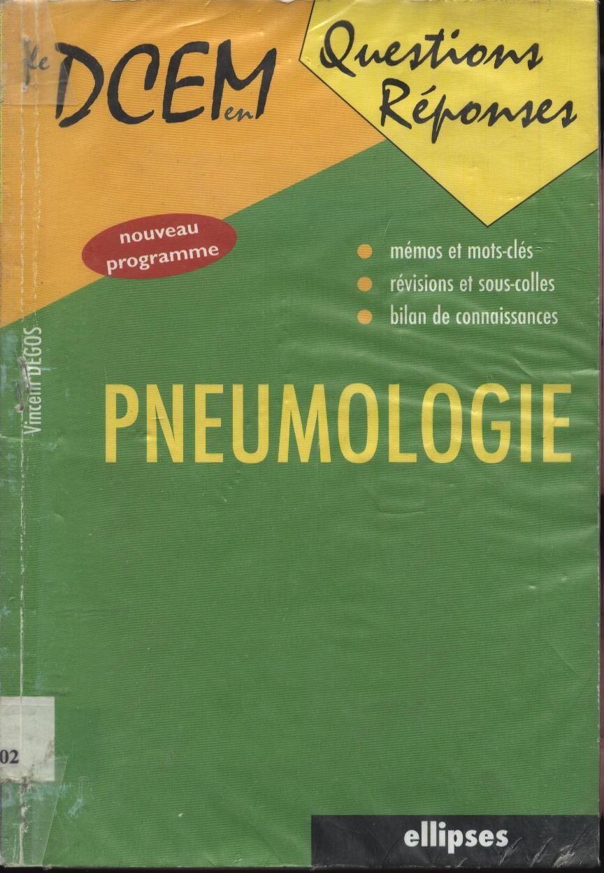 Pneumologie (DCEM EN QUESTIONS REPONSES) -- Degos, Vincent -- DCEM EN QUESTIONS REPONSES, ELLIPSES MARKETING, 2003 -- Ellipses-Edition Marketing SA -- isbn13 9782729813024 -- b6c8ead73293aaceb66308478ea79ec0 -- Anna’s Archive
