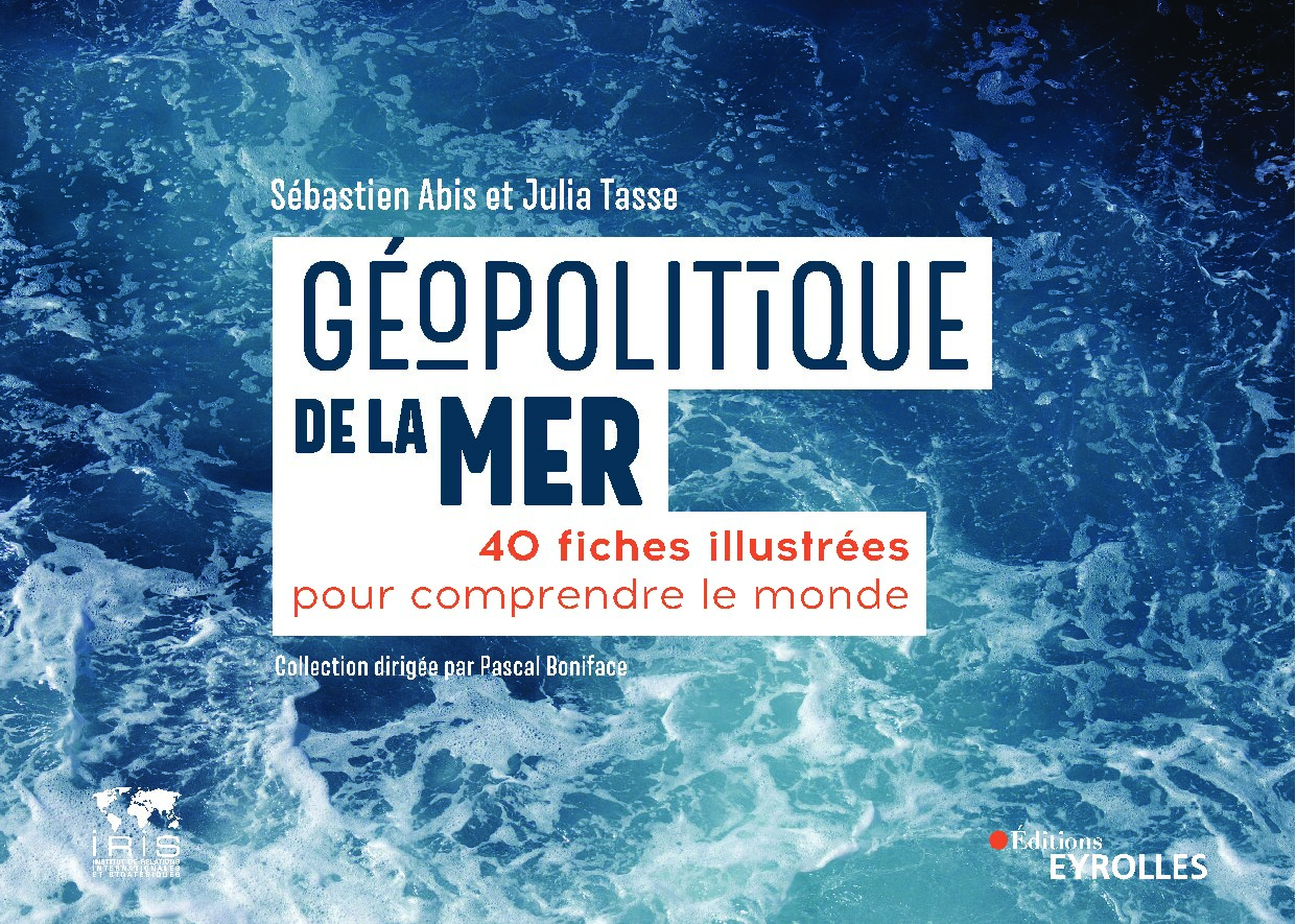 Géopolitique de la mer : 40 fiches illustrées pour comprendre le monde/Collection dirigée par Pascal Boniface Ed. 1