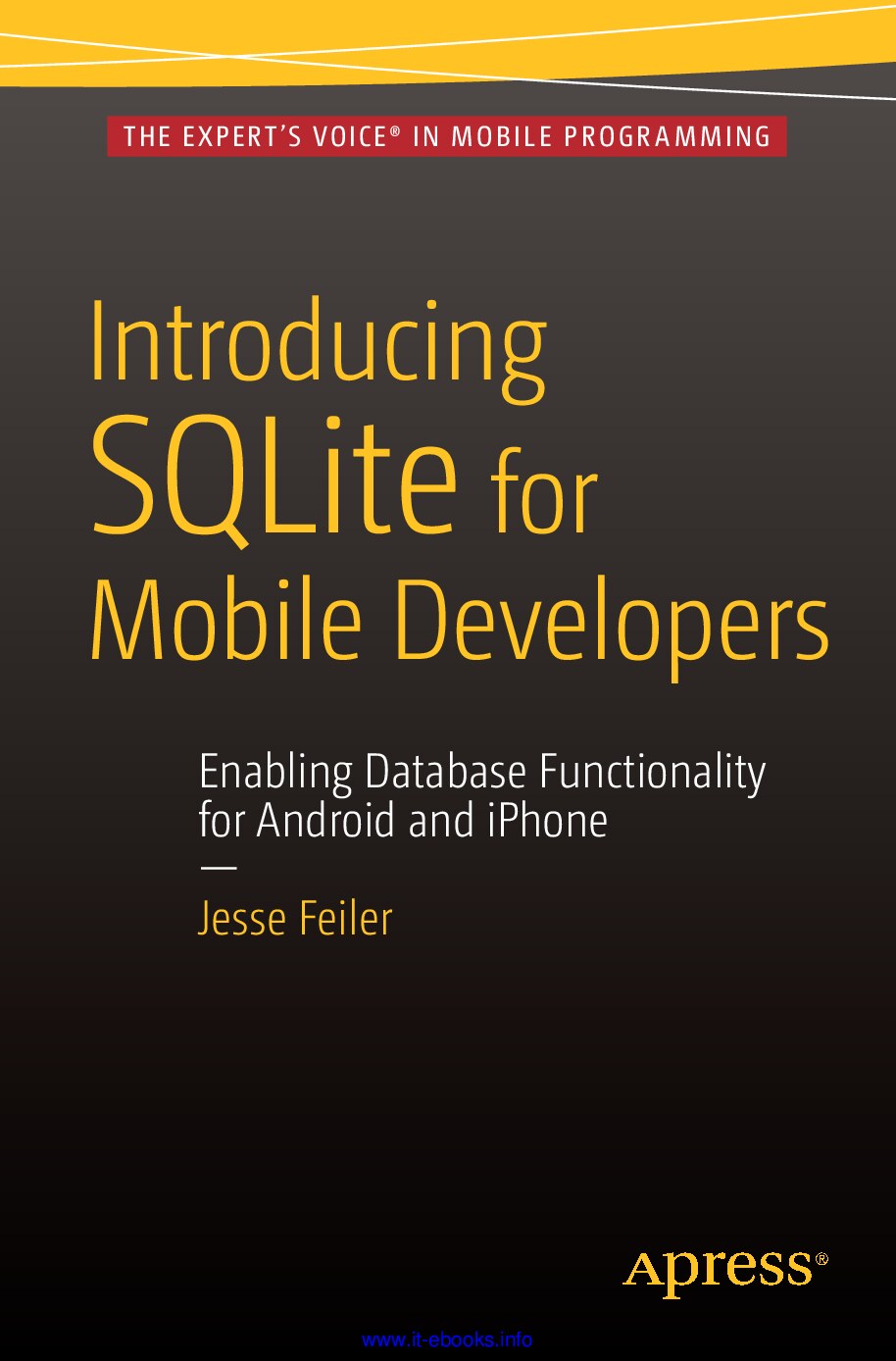 Jesse Feiler - Introducing SQLite for Mobile Developers_ Enabling Database Functionality for Android and iPhone-Apress 2015