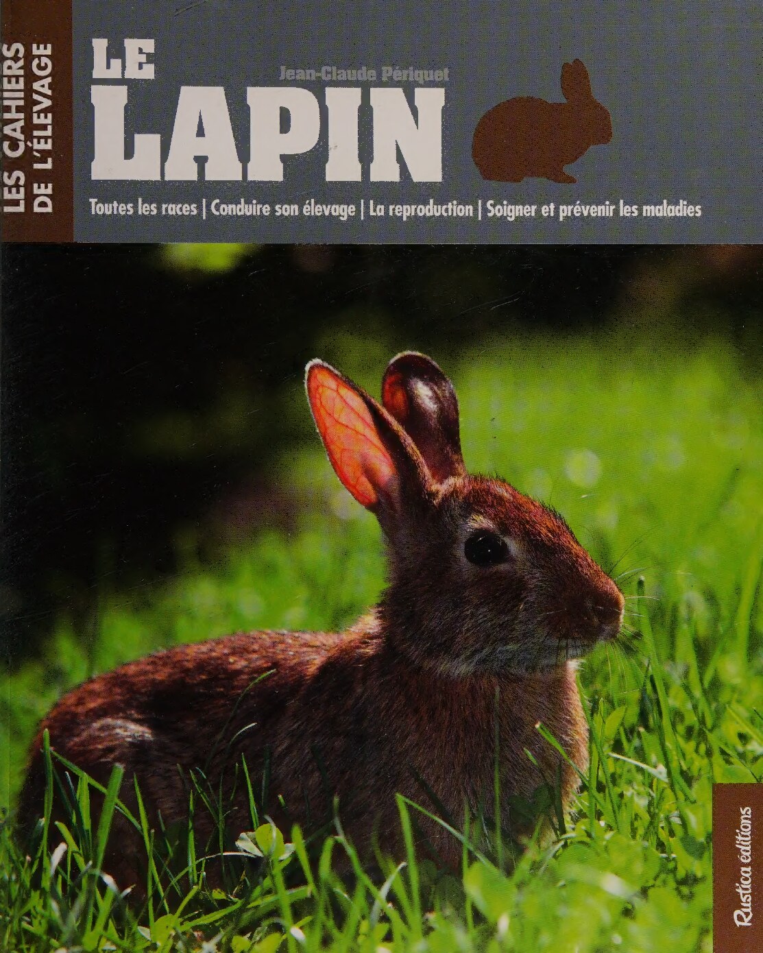Le lapin: Toutes les races - Entretenir son élevage - Tous les produits - Soigner et prévenir les maladies