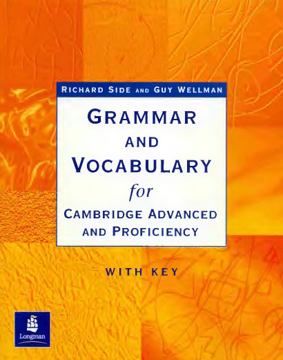 Grammar and vocabulary for Cambridge advanced and -- Richard Side, Guy Wellman -- GRVO, 1999 -- Longman _ Pearson Education -- isbn13 9780582419636 -- a61e2706438ced441784dbc52a124905 -- Anna’s Archive
