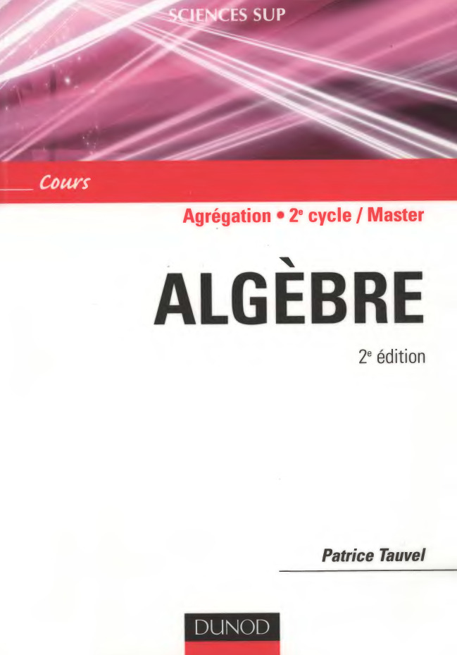 Algebre Agregation, Licence 3e annee, Master (French -- Tauvel P_ -- Sciences sup _ cours, 2e éd_, Paris, France, 2005 -- Dunod -- isbn13 9782100494125 -- 613ebc37d647a7c5d634f5585cd9d274 -- Anna