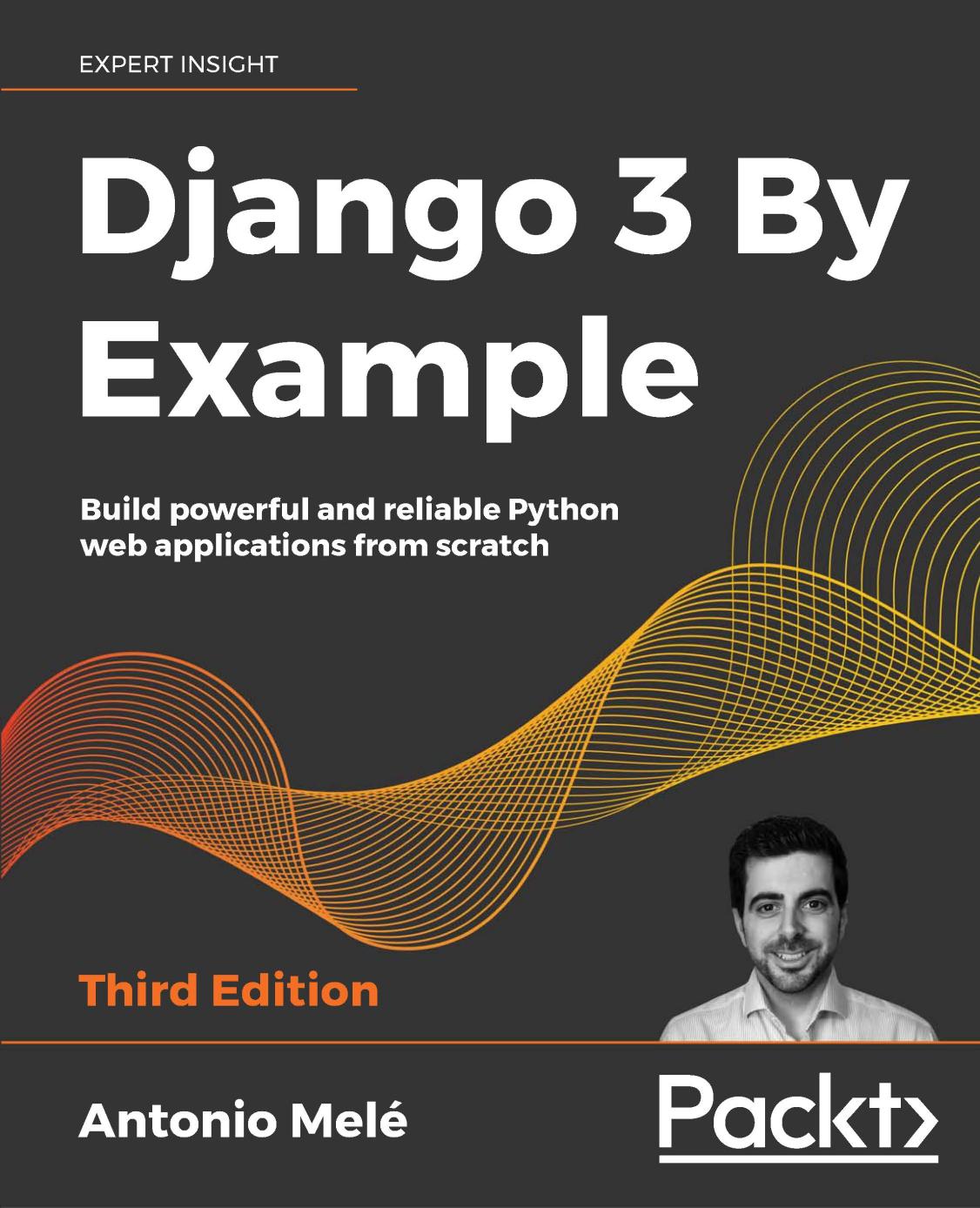 Antonio Melé Django 3 By Example Build Powerful And Reliable Python Web Applications From Scratch Packt Publishing Ltd 2020