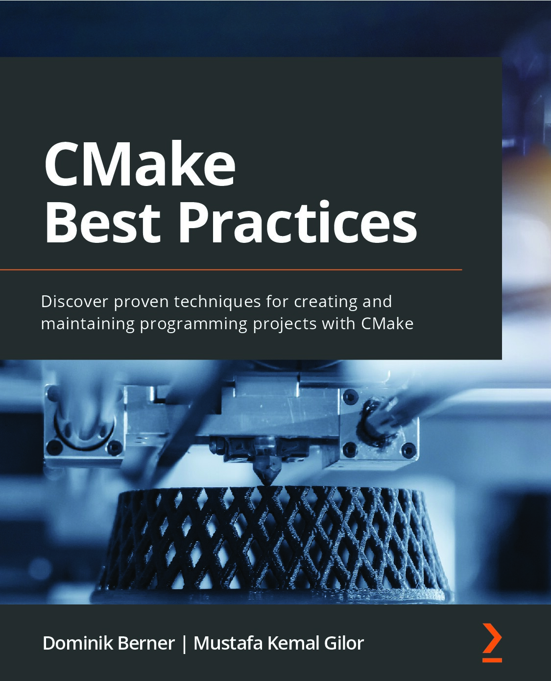 CMake Best Practices Discover proven techniques for creating and maintaining programming projects with CMake (Dominik Berner , M