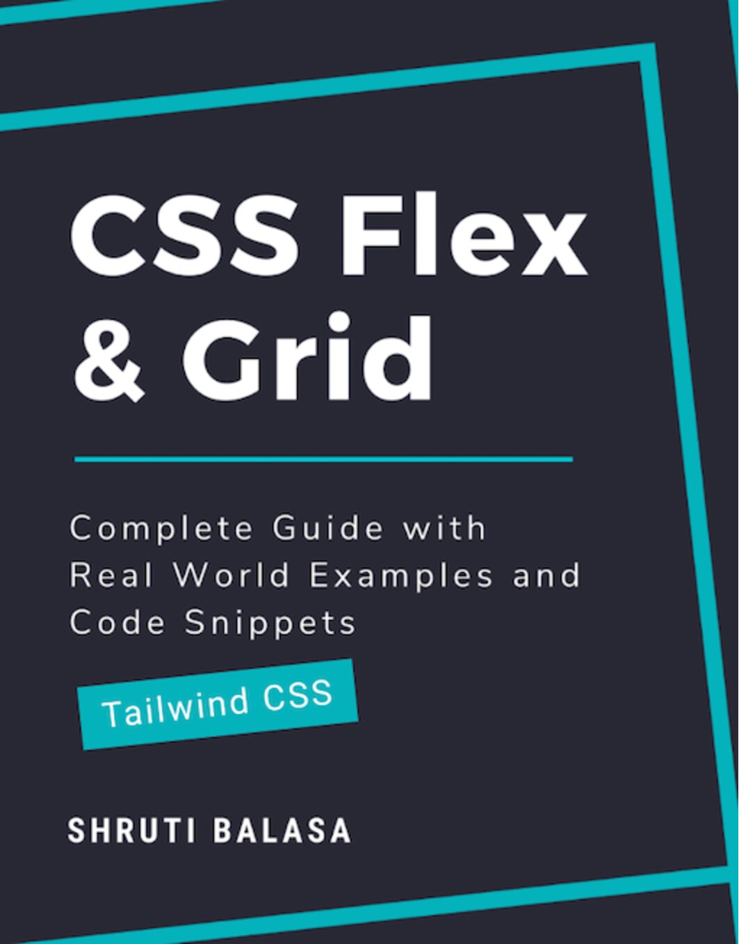 CSS Flex Grid Complete Guide with Real World Examples and Code Snippets (Tailwind CSS) (Shruti Balasa) (Z-Library) - 未知