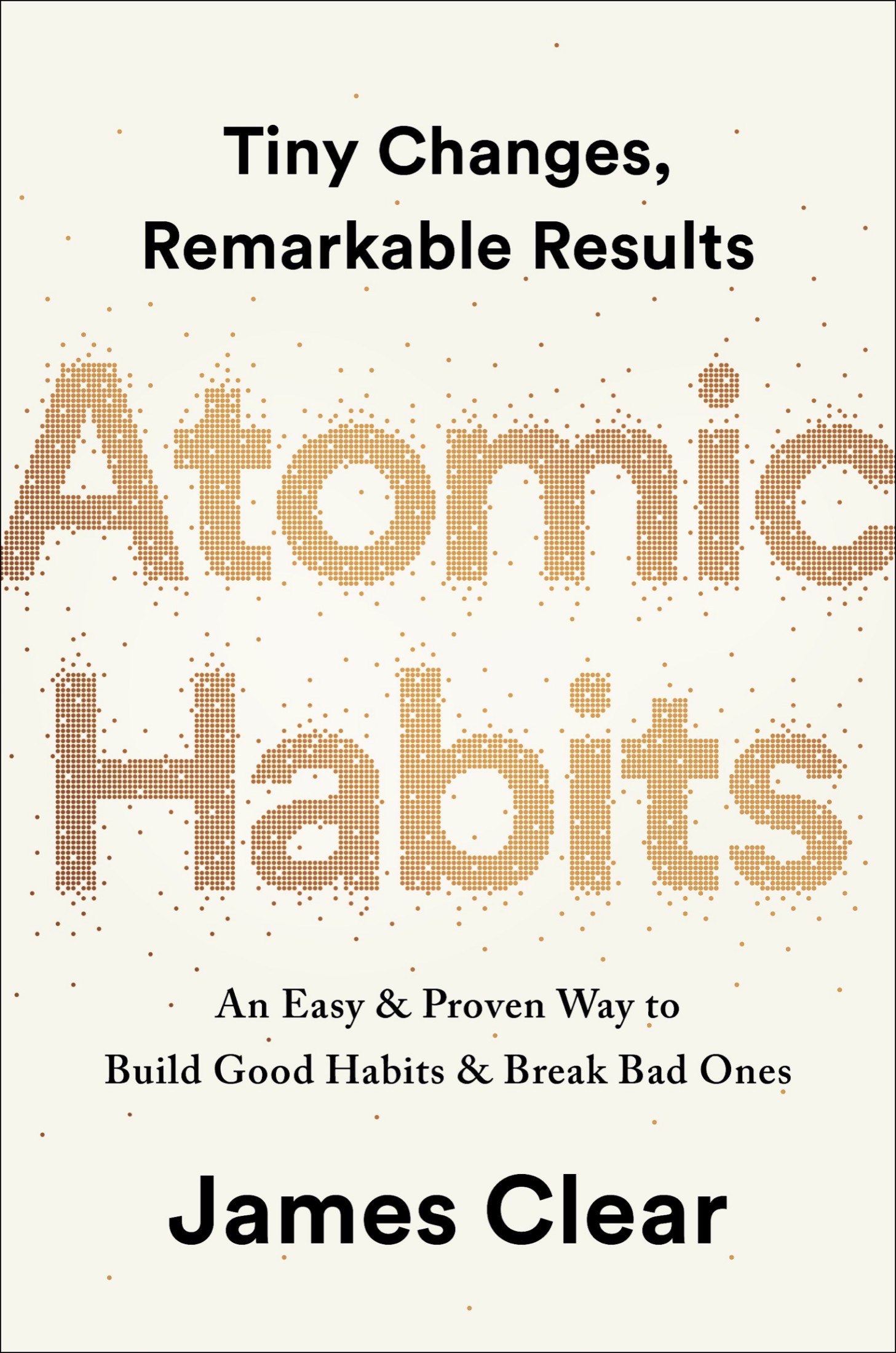 Atomic Habits: An Easy and Proven Way to Build Good Habits and Break Bad Ones