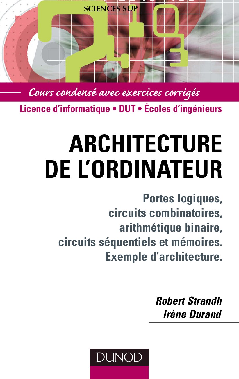 Architecture de lordinateur Portes logiques circuits combinatoires arithmétique binaire circuits séquentiels et mémoires Robert Strandh Irène Durand Z-Library 1
