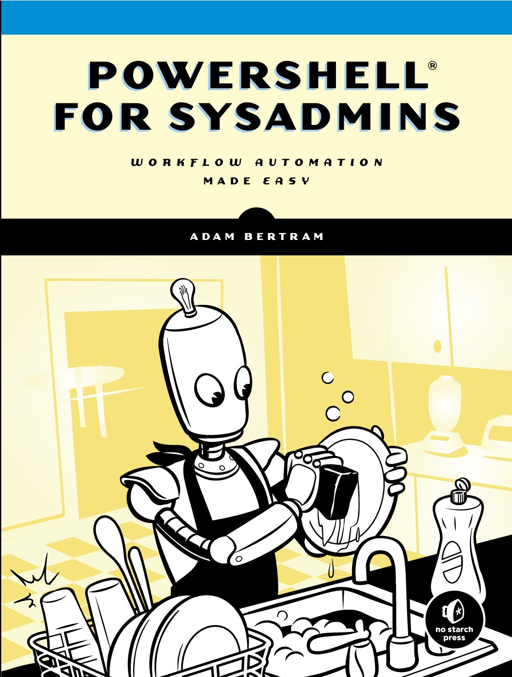 PowerShell for Sysadmins Workflow Automation Made Easy (Adam Bertram) (Z-Library)