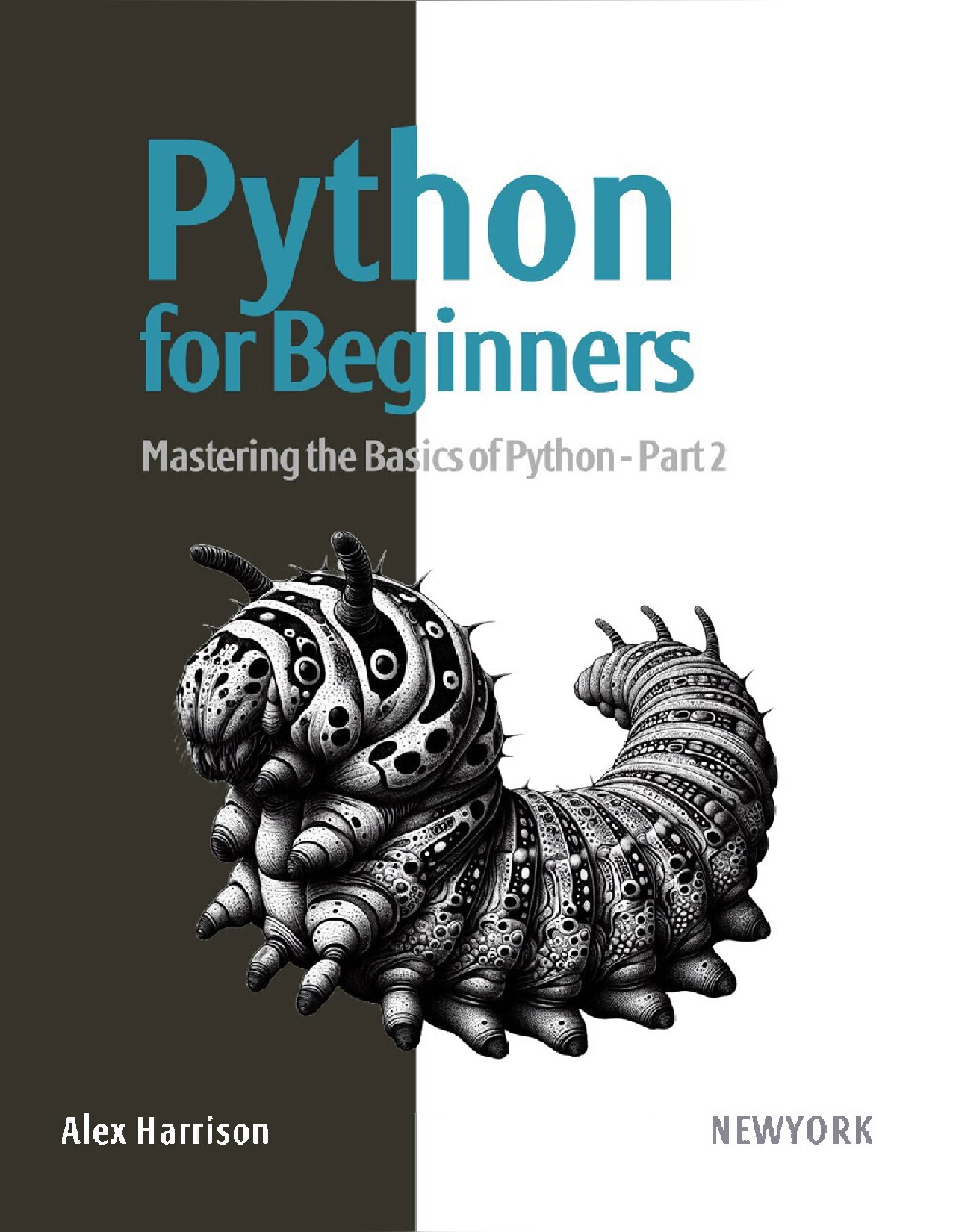 Python for Beginners: Learn Python from scratch with a practical and straightforward guide, covering essential fundamentals, flow control, data manipulation, and much more. Part 2