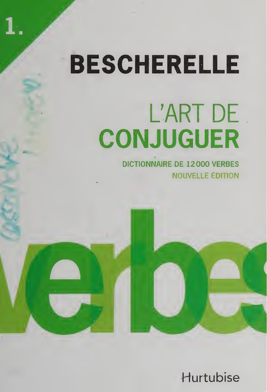 Bescherelle : l'art de conjuguer : dictionnaire de 12 000 verbes