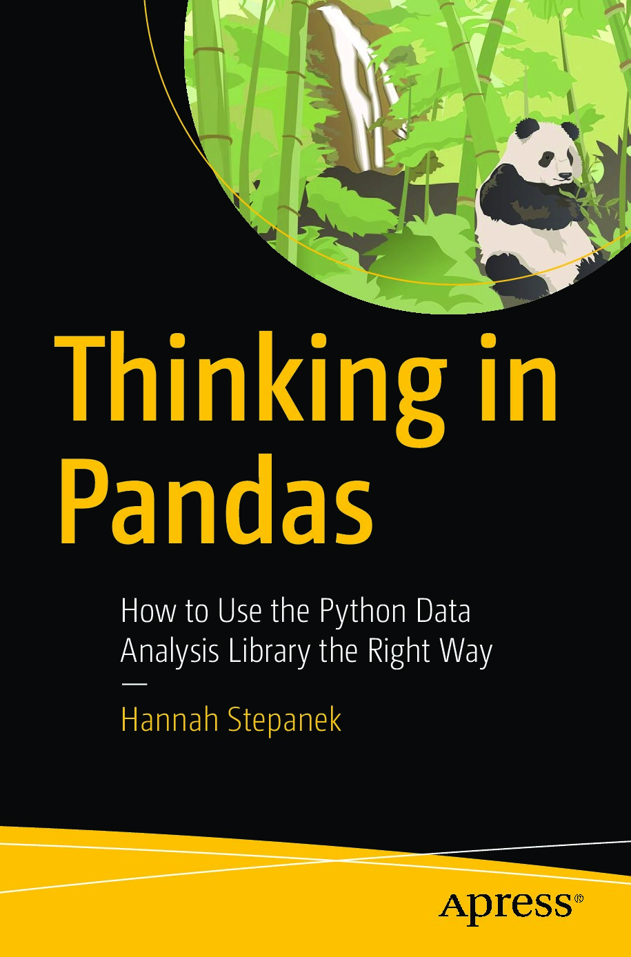 Thinking in Pandas How to Use the Python Data Analysis Library the Right Way Hannah Stepanek Z-Library