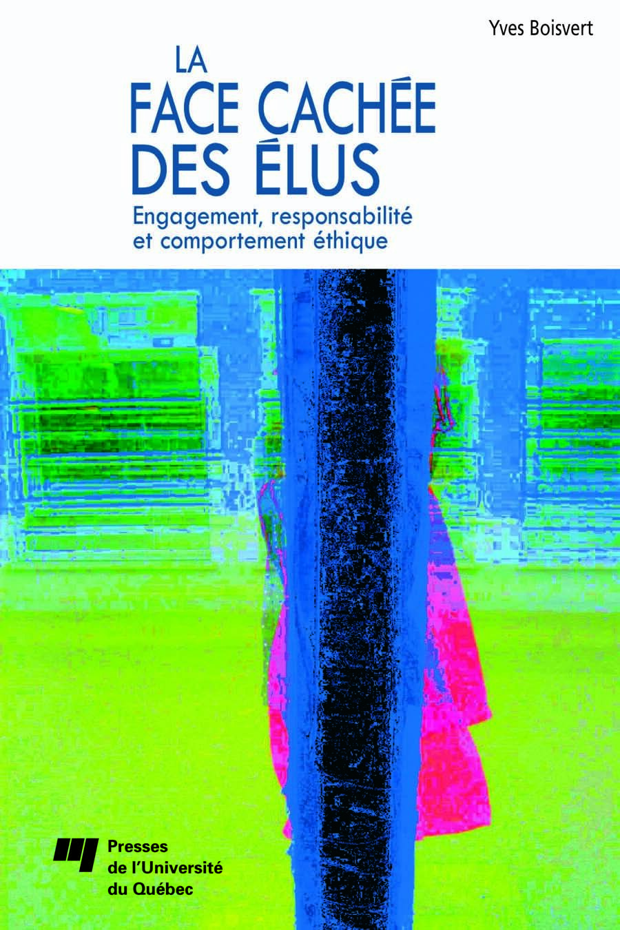 La face cachée des élus: engagement, responsabilité et comportement éthique