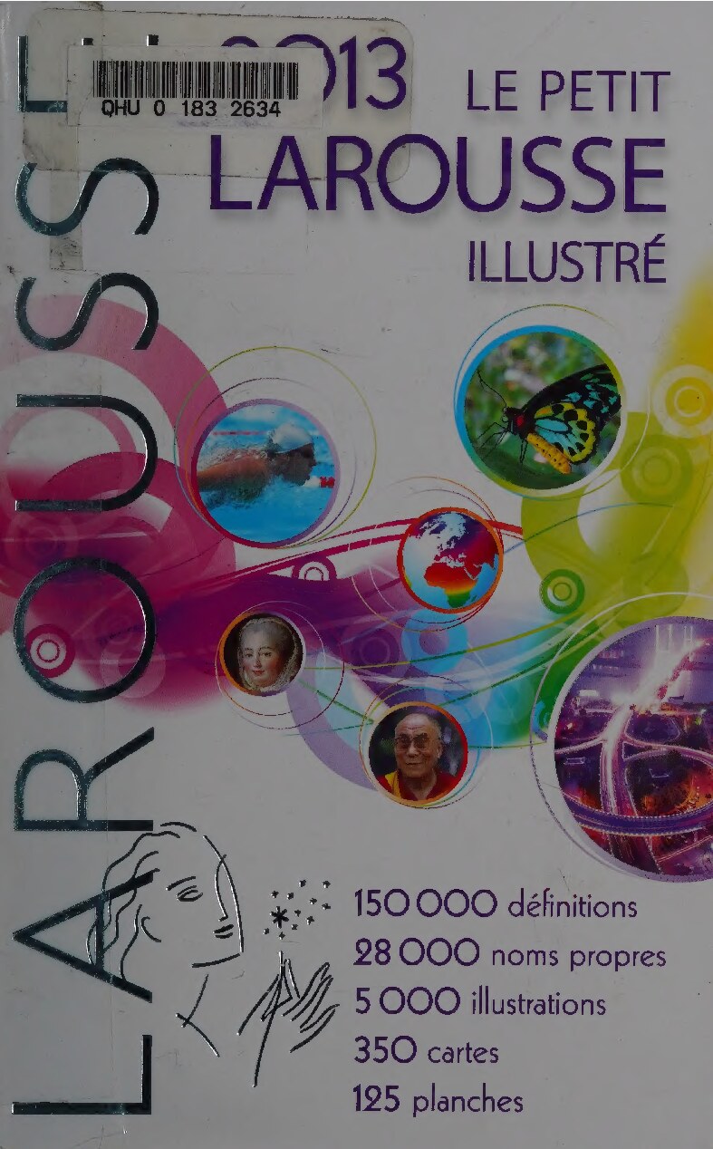 Le petit Larousse illustré [2013] en couleurs : 90 000 articles, 5 000 illustrations, 355 cartes, 125 planches, chronologie universelle 